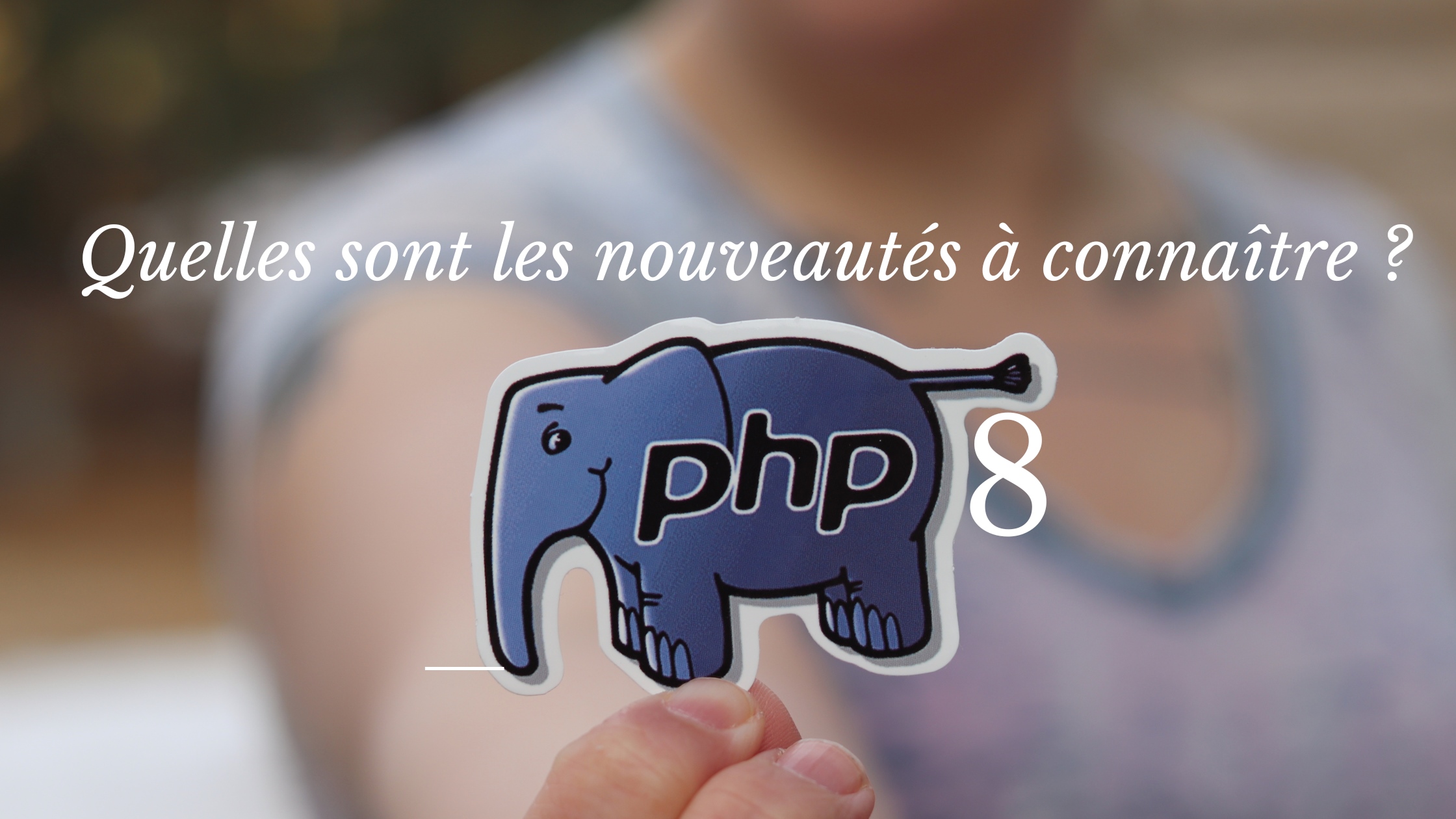 PHP 8 : Quelles sont les nouveautés à connaître ?